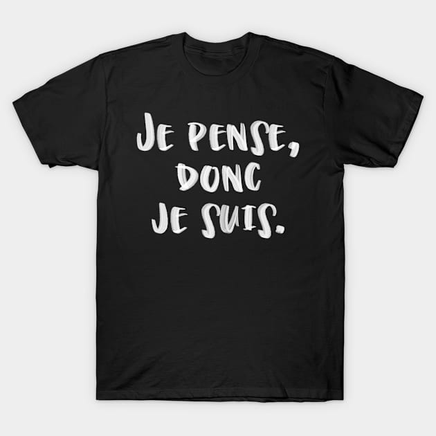 Je pense, donc je suis T-Shirt by TONYSTUFF